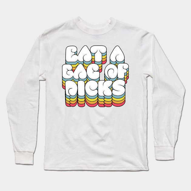 Eat A Bag Of Dicks - Typography Humor Long Sleeve T-Shirt by DankFutura